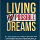 خرید کتاب Living Impossible Dreams: A 7-Step Blueprint to help you break free from limiting beliefs that have chained you down, so you can achieve greatness in all areas of your life.