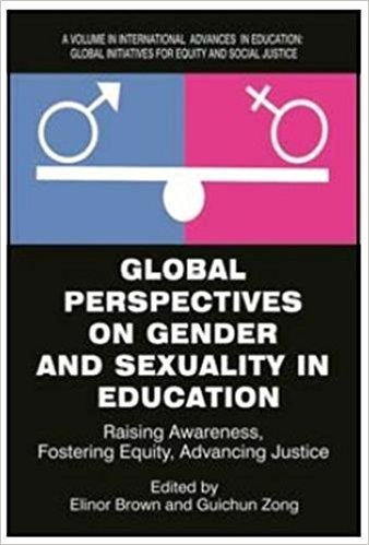 کتاب Global Perspectives on Gender and Sexuality in Education:: Raising Awareness, Fostering Equity, Advancing Justice (International Advances in ... Initiatives for Equity and Social Justice)