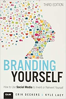 Branding Yourself: How to Use Social Media to Invent or Reinvent Yourself (Que Biz-Tech) 3rd Edition
