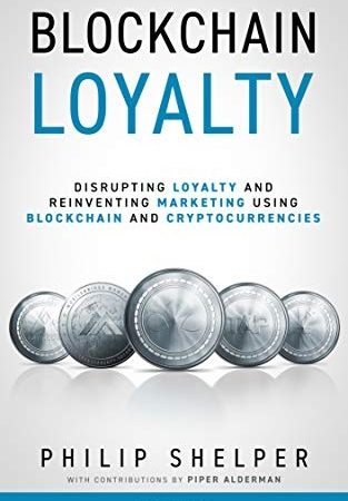خرید کتاب Blockchain Loyalty: Disrupting Loyalty and reinventing marketing using blockchain and cryptocurrencies - 2nd Edition (English Edition)