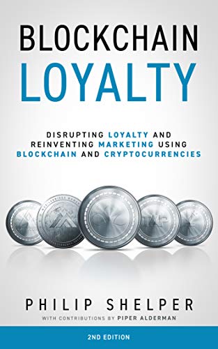 خرید کتاب Blockchain Loyalty: Disrupting Loyalty and reinventing marketing using blockchain and cryptocurrencies - 2nd Edition (English Edition)