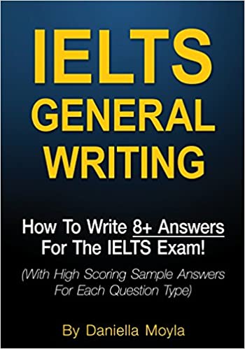 خرید کتاب IELTS General Writing: How To Write 8+ Answers For The IELTS Exam! (With High Scoring Sample Answers For Each Question Type)