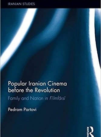Popular Iranian Cinema before the Revolution: Family and Nation in Filmfarsi: Family and Nation in Fīlmfārsī (Iranian Studies)