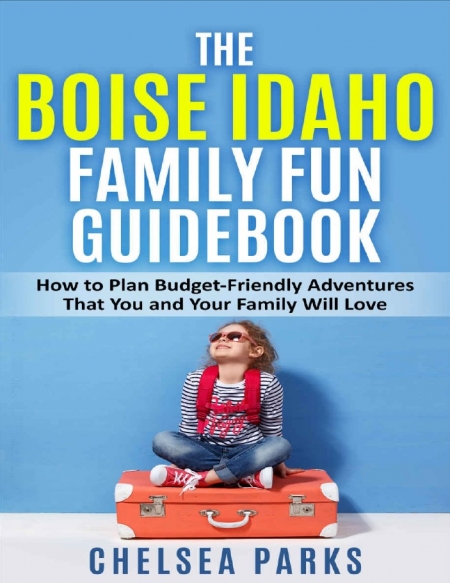 The Boise Idaho Family Fun Guidebook