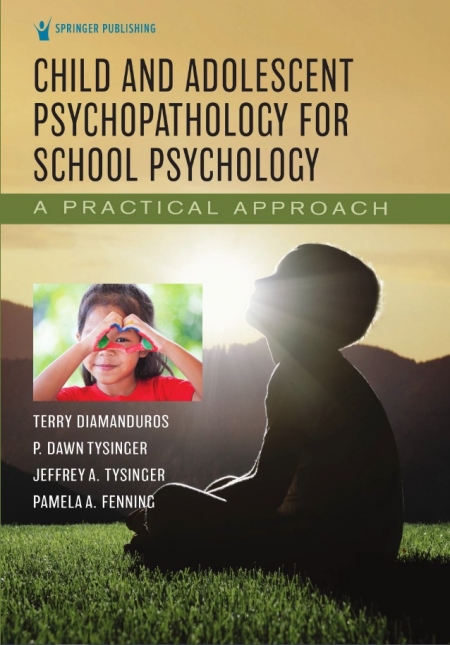 Child and Adolescent Psychopathology for School Psychology: A Practical Approach 1st Edition