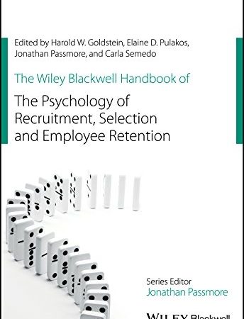 The Wiley Blackwell Handbook of the Psychology of Recruitment, Selection and Employee Retention (Wiley-Blackwell Handbooks in Organizational Psychology) 1st