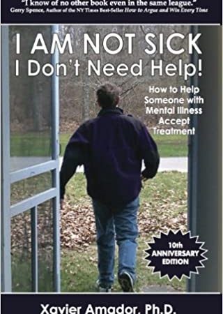 خرید کتاب I Am Not Sick, I Don't Need Help! How to Help Someone with Mental Illness Accept Treatment. 10th Anniversary Edition.
