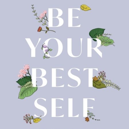 Be Your Best Self Ten Life Changing Ideas to Reach Your Full Potential