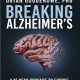 Breaking Alzheimer’s: A 15 Year Crusade to Expose the Cause and Deliver the Cure