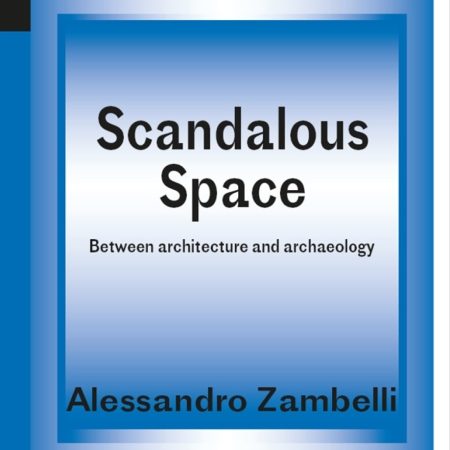 Scandalous-Space-Between-architecture-and-archaeology-The-Practice-of-Theory-and-the-Theory-of-Practice-Book-4