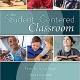 Student-Centered Classroom, The: Transforming Your Teaching and Grading Practices (A guide for student-centered learning through interactive teaching practices and individualized assessment)