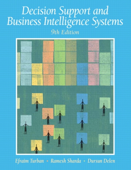 Solution Manual for Decision Support and Business Intelligence Systems, 9/E 9th Edition Efraim Turban, Ramesh Sharda, Dursun Delen