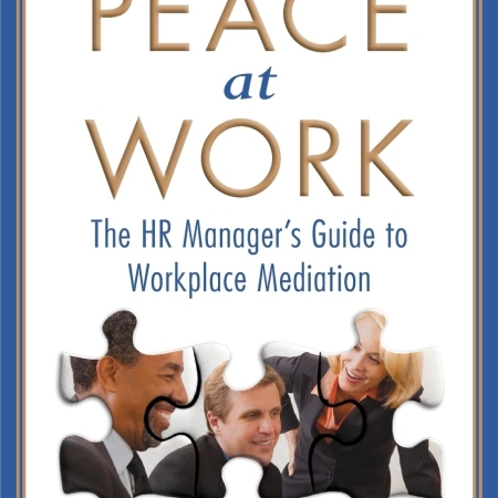 Peace at Work: The HR Manager's Guide to Workplace Mediation