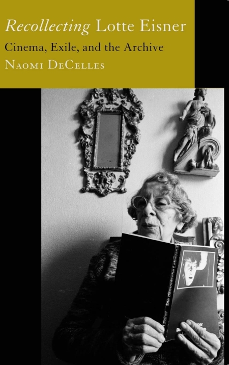 خرید کتاب Recollecting Lotte Eisner: Cinema, Exile, and the Archive (Volume 3) (Feminist Media Histories) First Edition
