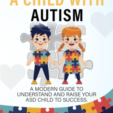 خرید کتاب Parenting a Child with Autism: A Modern Guide to Understand and Raise your ASD Child to Success (Successful Parenting)