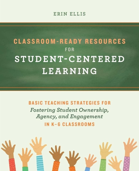 خرید کتاب Classroom-Ready Resources for Student-Centered Learning: Basic Teaching Strategies for Fostering Student Ownership, Agency, and Engagement in K–6 Classrooms (Books for Teachers)