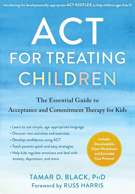 خرید کتاب ACT for Treating Children: The Essential Guide to Acceptance and Commitment Therapy for Kids