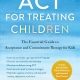 خرید کتاب ACT for Treating Children: The Essential Guide to Acceptance and Commitment Therapy for Kids
