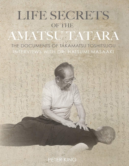 Life Secrets of the Amatsu Tatara: The Documents of Takamatsu Toshitsugu, Interviews with Hatsumi Masaaki