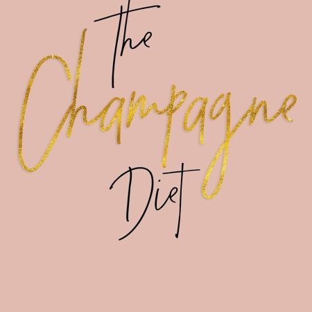 The Champagne Diet: Eat, Drink, and Celebrate Your Way to a Healthy Mind and Body!