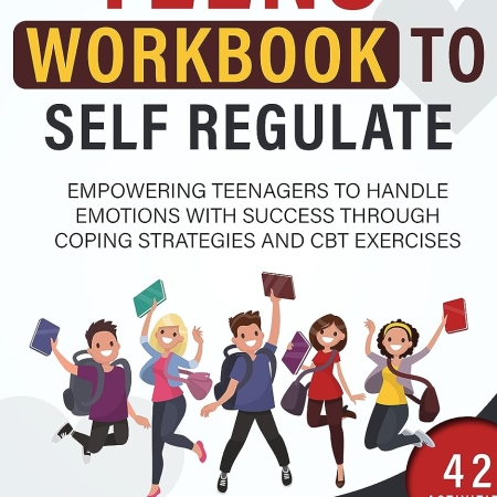 خرید کتاب The Teens' Workbook to Self Regulate: Empowering Teenagers to Handle Emotions with Success through Coping Strategies and CBT Exercises (Successful Parenting)