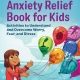 Anxiety Relief Book for Kids: Activities to Understand and Overcome Worry, Fear, and Stress