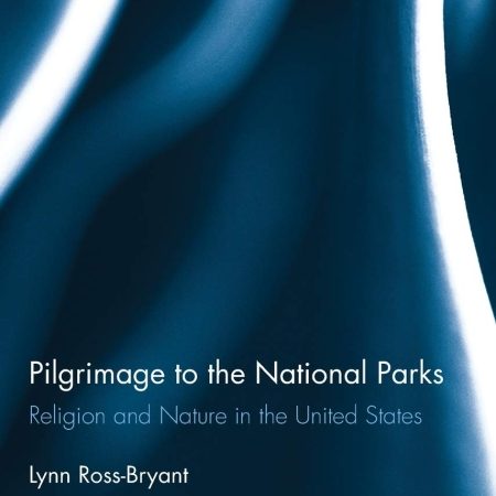 Pilgrimage to the National Parks: Religion and Nature in the United States (Routledge Studies in Pilgrimage, Religious Travel and Tourism) 1st Edition