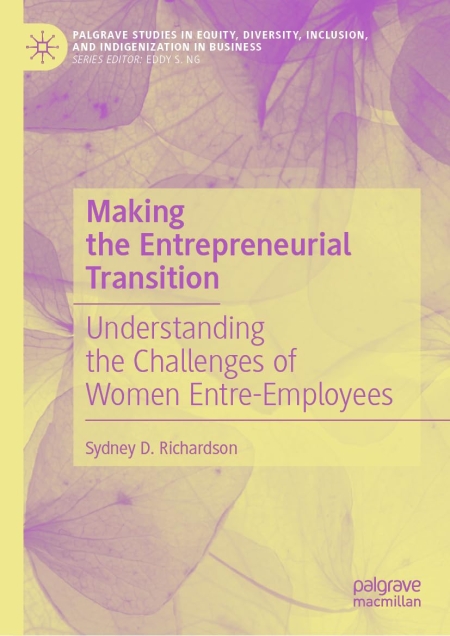Making the Entrepreneurial Transition: Understanding the Challenges of Women Entre-Employees (Palgrave Studies in Equity, Diversity, Inclusion, and Indigenization in Business) 1st ed. 2023 Edition