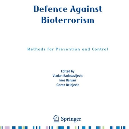 Defence Against Bioterrorism: Methods for Prevention and Control (NATO Science for Peace and Security Series A: Chemistry and Biology) 1st ed. 2018 Edition,