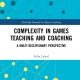 Complexity in Games Teaching and Coaching: A Multi-Disciplinary Perspective (Routledge Research in Sports Coaching) 1st Edition