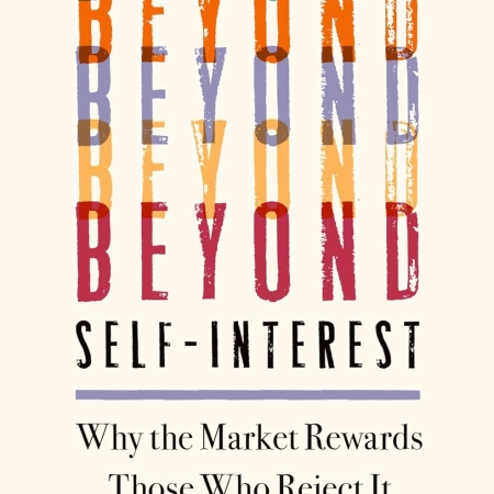 خرید کتاب Beyond Self-Interest: Why the Market Rewards Those Who Reject It