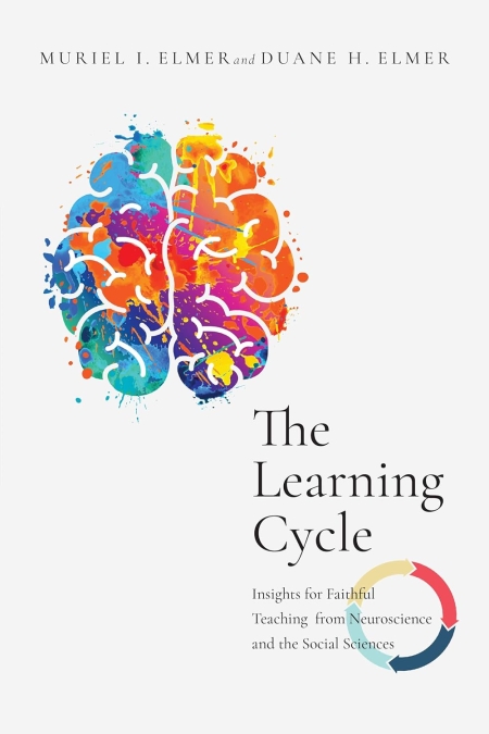 The Learning Cycle: Insights for Faithful Teaching from Neuroscience and the Social Sciences Kindle