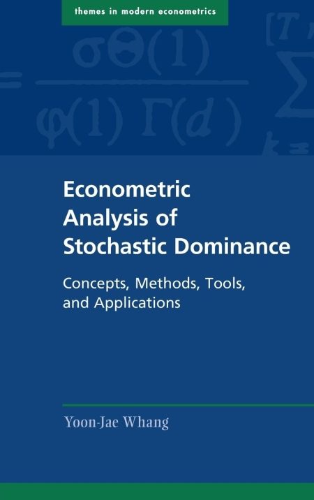Econometric Analysis of Stochastic Dominance: Concepts, Methods, Tools, and Applications (Themes in Modern Econometrics)
