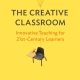 خرید کتاب The Creative Classroom: Innovative Teaching for 21st-Century Learners