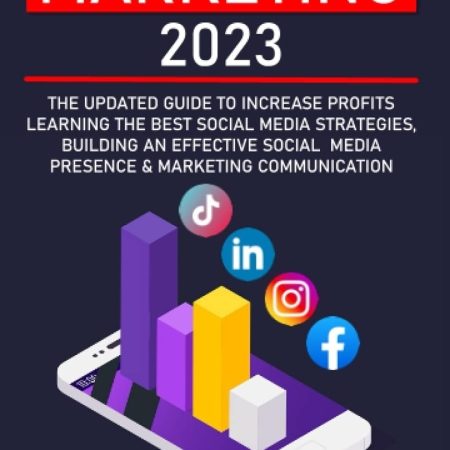 خرید کتاب Social Media Marketing 2023: The updated guide to increase profits learning the best social media strategies, building an effective social media presence & marketing communication