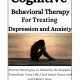 COGNITIVE BEHAVIORAL THERAPY FOR TREATING DEPRESSION AND ANXIETY: Proven Strategies to Instantly Be Happier,Transform Your Life, Find Inner Peace, and Feel Happy Now.