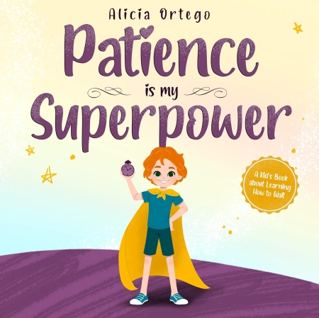 Patience is my Superpower: A Kid’s Book about Learning How to Wait (My Superpower Books 7)