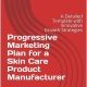 Progressive Marketing Plan for a Skin Care Product Manufacturer: A Detailed Template with Innovative Growth Strategies
