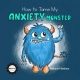 How To Tame My Anxiety Monster: A parent resource story book for children that have trouble dealing with stress & anxiety. A therapist/school counselor ... 6th grade. (Mindful Monster Collection)
