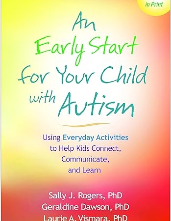 An Early Start for Your Child with Autism: Using Everyday Activities to Help Kids Connect, Communicate, and Learn 1st Edition