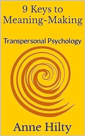 9 Keys to Meaning-Making: Transpersonal Psychology