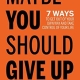 Roll over image to zoom in Read sample Follow the author Byron Morrison Byron MorrisonByron Morrison Follow Maybe You Should Give Up: 7 Ways to Get Out of Your Own Way and Take Control of Your Life