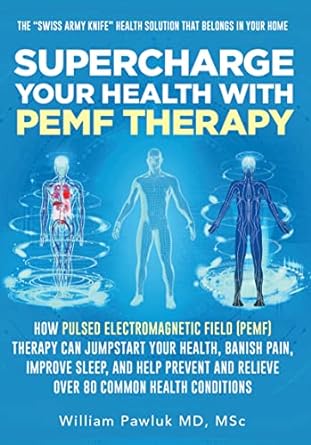 خرید کتاب Supercharge Your Health with PEMF Therapy: How Pulsed Electromagnetic Field (PEMF) Therapy Can Jumpstart Your Health, Banish Pain, Improve Sleep, and Help Prevent and Relieve Over 80 Common Health
