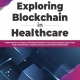 Exploring Blockchain in Healthcare: Implementation and Impact of Distributed Database Across Pharmaceutical Supply Chain, Drugs Administration, Healthcare ... Patient Administration (English Edition) 1st