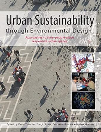 Urban Sustainability Through Environmental Design: Approaches to Time-People-Place Responsive Urban Spaces 1st Edition
