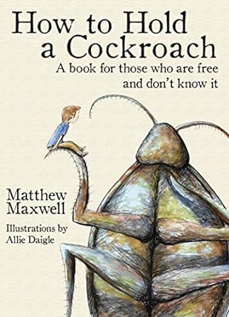 How To Hold a Cockroach: A book for those who are free and don't know it