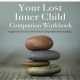 Healing Your Lost Inner Child Companion Workbook: Inspired Exercises to Heal Your Codependent Relationships (Robert Jackman’s Practical Wisdom Healing Series)