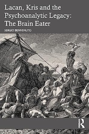 Lacan, Kris and the Psychoanalytic Legacy: The Brain Eater 1st Edition