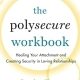 The Polysecure Workbook: Healing Your Attachment and Creating Security in Loving Relationships