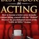 The Best Book on Acting: How to become a better actor instantly without killing yourself with "The Method"! Discover the the psychological secrets of "The Life Acting System"